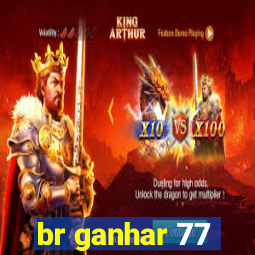 br ganhar 77